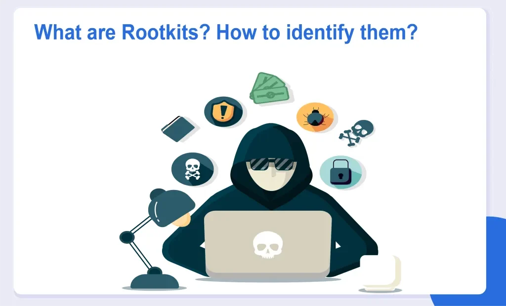 Rootkit là gì? "Kẻ xâm nhập" quyền lực trong bóng tối