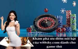 Khám phá ưu điểm nổi bật của w88sky.com dành cho game thủ