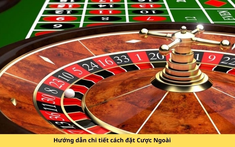 Hướng dẫn chi tiết cách đặt Cược Ngoài