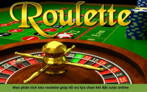 Mẹo phân tích kèo roulette giúp tối ưu lựa chọn khi đặt cược online