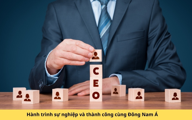 Hành trình sự nghiệp và thành công cùng Đông Nam Á
