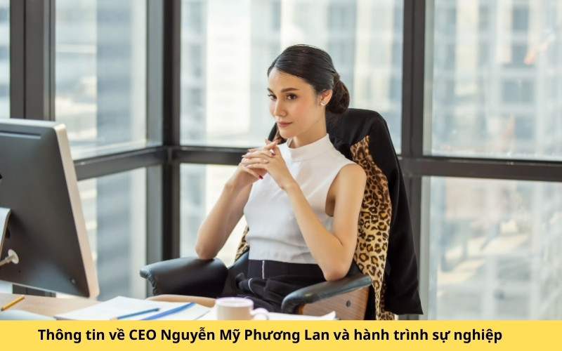 Thông tin về CEO Nguyễn Mỹ Phương Lan và hành trình sự nghiệp